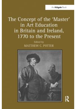 The Concept of the 'Master' in Art Education in Britain and Ireland, 1770 to the Present
