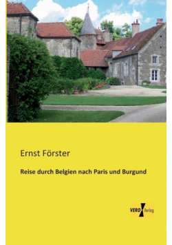 Reise durch Belgien nach Paris und Burgund