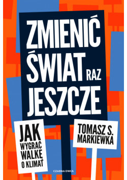 Zmienić świat raz jeszcze. Jak wygrać walkę o klimat