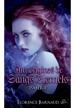 Aux Origines de Sangs Éternels - Ismérie
