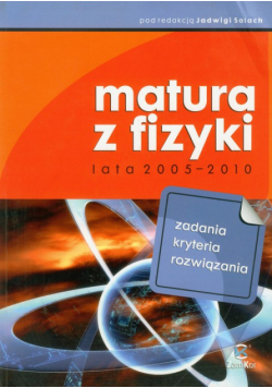 Matura z fizyki lata 2005-2010Zadania, kryteria, rozwiązania Zamkor