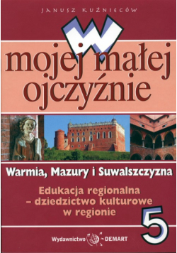 W mojej małej ojczyźnie 5 Warmia Mazury i Suwalszczyzna