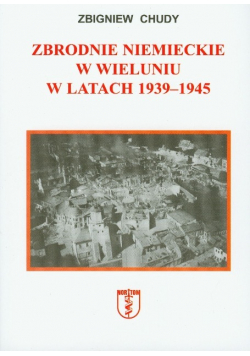 Zbrodnie niemieckie w Wieluniu w latach 1939 - 1945