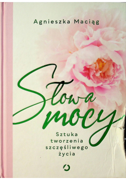 Słowa mocy Sztuka tworzenia szczęśliwego życia