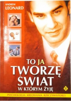 To ja tworzę świat w którym żyję