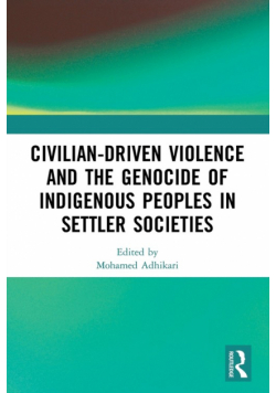 Civilian-Driven Violence and the Genocide of Indigenous Peoples in Settler Societies