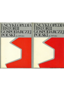 Encyklopedia historii gospodarczej Polski do 1945 roku Tom I i II