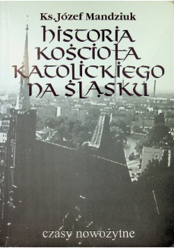 Historia kościoła katolickiego na Śląsku Tom 3 Część 2