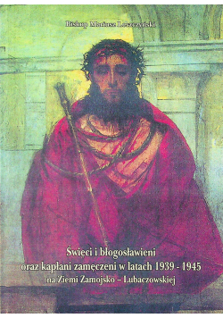 Święci i błogosławieni oraz kapłani zamęczeni w latach 1939 1945