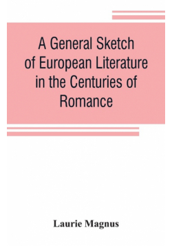 A general sketch of European literature in the centuries of romance