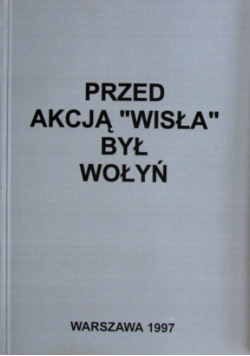 Przed akcją Wisła był Wołyń