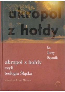 Akropol z hołdy czyli teologia Śląska