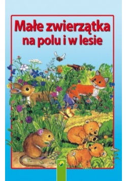 Małe zwierzątka na polu i w lesie