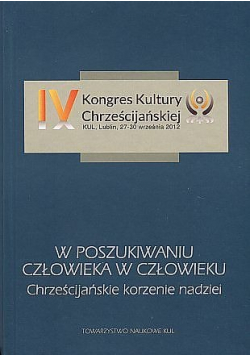 W poszukiwaniu człowieka w człowieku Chrześcijańskie korzenie nadziei
