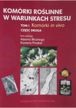 Komórki roślinne w warunkach stresu. Tom I. Część II