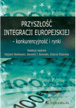 Przyszłość integracji europejskiej konkurencyjność i rynki