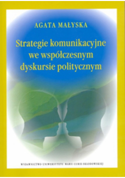 Strategie komunikacyjne we współczesnym dyskursie politycznym