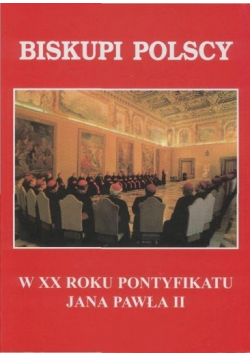 Biskupi Polscy w XX roku Pontyfikatu Jana Pawła II