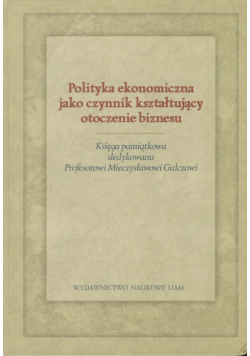 Polityka ekonomiczna jako czynnik kształtujący otoczenie biznesu