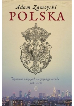 Polska Opowieść o dziejach niezwykłego narodu 966 - 2008