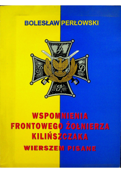 Wspomnienia frontowego żołnierza Kilińszczaka wierszem pisane