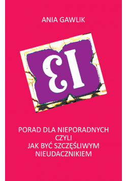 13 porad dla nieporadnych czyli jak być szczęśliwym nieudacznikiem