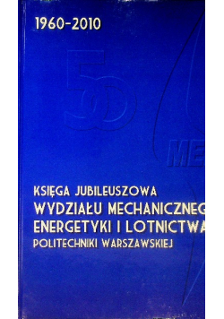 Księga jubileuszowa wydziału mechanicznego energetyki i lotnictwa