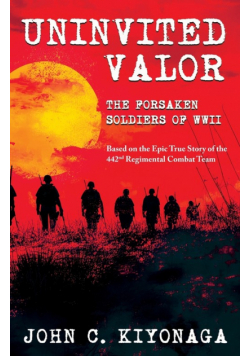 Uninvited Valor--The Forsaken Soldiers of WWII