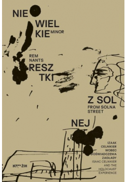 Niewielkie resztki z Solnej Izaak Celnikier wobec doświadczenia Zagłady