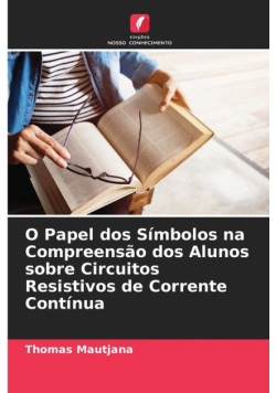 O Papel dos Símbolos na Compreensão dos Alunos sobre Circuitos Resistivos de Corrente Contínua