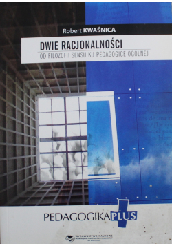 Dwie racjonalności od filozofii sensu ku pedagogice ogólnej