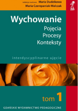 Wychowanie  Pojęcia procesy  konteksty Tom 1