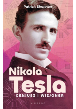 Nicola Tesla. Geniusz i wizjoner