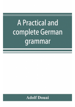 A practical and complete German grammar