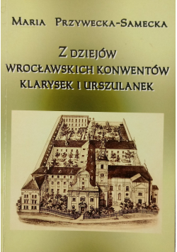 Z dziejów Wrocławskich konwentów Klarysek i Urszulanek