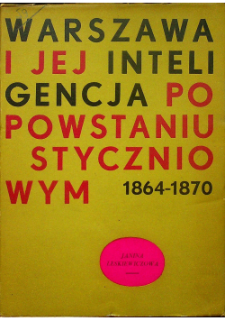 Warszawa i jej inteligencja po powstaniu styczniowym 1864 - 1870