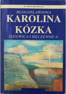Błogosławiona Karolina Kózka dziewica i męczennica