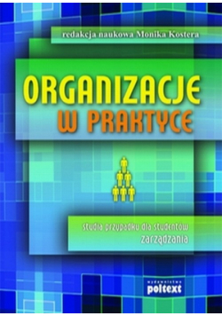 Organizacje w praktyce Studia przypadku dla studentów zarządzania