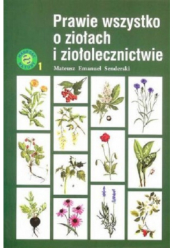 Prawie wszystko o ziołach i ziołolecznictwie