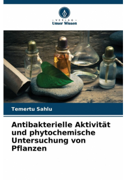 Antibakterielle Aktivität und phytochemische Untersuchung von Pflanzen
