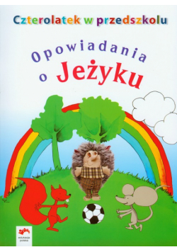 Czterolatek w przedszkolu Opowiadania o jeżyku