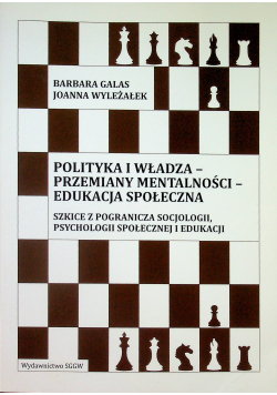 Polityka i władza przemiany mentalności edukacja społeczna Dedykacja Wyleżałek