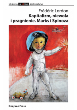 Kapitalizm niewola i pragnienie Marks i Spinoza