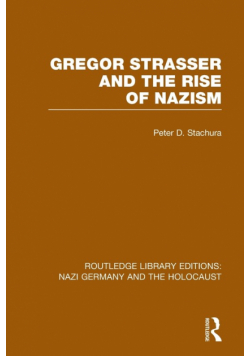 Gregor Strasser and the Rise of Nazism (RLE Nazi Germany & Holocaust)