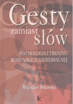 Gesty zamiast słów Psychologia i trening komunikacji niewerbalnej