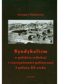 Syndykalizm w polskiej refleksji i rzeczywistości politycznej I połowy XX wieku
