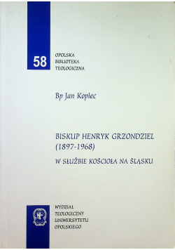 Biskup Henryk Grzondziel 1897  1968 W służbie Kościoła na Śląsku plus autograf Kopiec
