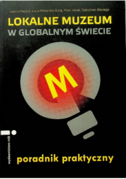 Lokalne muzeum w globalnym świecie Poradnik praktyczny