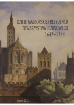 Dzieje malborskiej rezydencji Towarzystwa Jezusowego 1647 - 1744