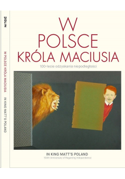 W Polsce króla Maciusia 100-lecie odzyskania niepodległości